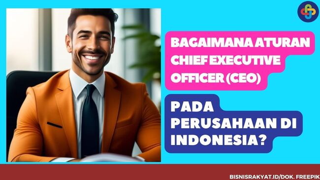 Bagaimana Aturan Chief Executive Officer (CEO) Pada Perusahaan di Indonesia?